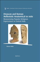 E-book, Etruscan and Roman Hellenistic Anatomical ex votos : Reassessing Popular Religious Expressions in Central Italy, Brepols Publishers