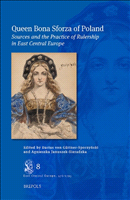 eBook, Queen Bona Sforza of Poland : Sources and the Practice of Rulership in EastCentralEurope, Brepols Publishers