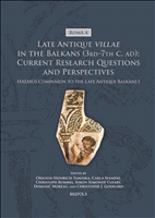 E-book, Late Antique villae in the Balkans (3rd-7th c.ad): Current Research Questions and Perspectives : HAEMUS Companion to Late Antique Balkans 1, Brepols Publishers
