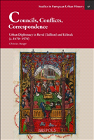 eBook, Councils, Conflicts, Correspondence : Urban Diplomacy in Reval (Tallinn) and Lübeck (c.1470-1570), Brepols Publishers