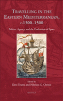 eBook, Travelling in the Eastern Mediterranean, c. 1300-1500 : Politics, Agency, and the Production of Space, Brepols Publishers