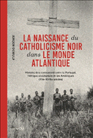 E-book, La naissance du catholicisme noir dans le monde atlantique : Histoire des connexions entre le Portugal, l'Afrique occidentale et les Amériques (xve-xviiie siècles), Brepols Publishers