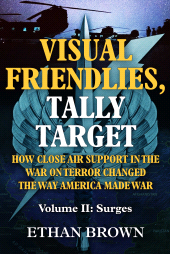 eBook, Visual Friendlies, Tally Target: How Close Air Support in the War on Terror Changed the Way America Made War : Volume II: Surges, Casemate Group
