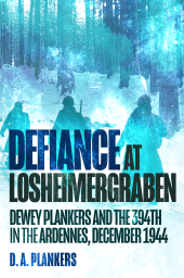 eBook, Defiance at Losheimergraben : Dewey Plankers and the 394th at the Ardennes, December 1944, Casemate Group