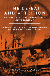 eBook, The Defeat and Attrition of the 12. SS-Panzerdivision Hitlerjugend : Volume II: Operations Martlet, Epsom, Windsor and Charnwood 11 June–12 July 1944, Casemate Group