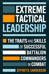 eBook, Extreme Tactical Leadership : The Traits and Skills of Successful Battalion Commanders in Combat, Casemate Group