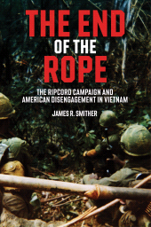 eBook, The End of the Rope : The Ripcord Campaign and American Disengagement in Vietnam, Casemate Group