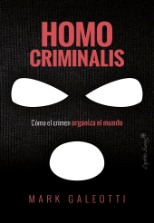 eBook, Homo criminalis : Cómo el crimen organiza el mundo, Capitán Swing Libros