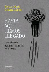 eBook, Hasta aquí hemos llegado : Una historia del antifeminismo en España, Ediciones Cátedra