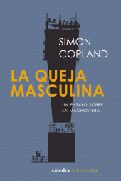 E-book, La queja masculina : Un ensayo sobre la machosfera, Ediciones Cátedra
