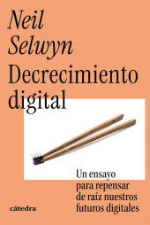 E-book, Decrecimiento digital : Un ensayo para repensar de raíz nuestros futuros digitales, Ediciones Cátedra