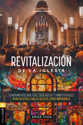 E-book, Revitalización de la Iglesia : Fundamentos bíblicos, teológicos y ministeriales para revitalizar la iglesia contemporánea, Editorial CLIE