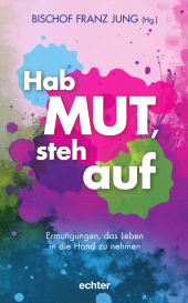 E-book, Hab Mut, steh auf : Ermutigungen, das Leben in die Hand zu nehmen, Echter Verlag