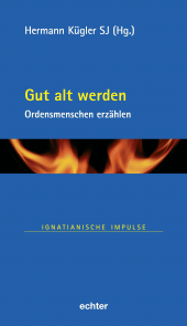 E-book, Gut alt werden : Ordensmenschen erzählen, Echter Verlag