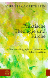 eBook, Praktische Theologie und Kirche : Eine autobiographisch orientierte Rekonstruktion, Evangelische Verlagsanstalt