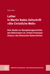 eBook, Luther in Martin Rades Zeitschrift "Die Christliche Welt" : Eine Studie zur Rezeptionsgeschichte des Reformators im "Freien Protestantismus" des Deutschen Kaiserreiches, Evangelische Verlagsanstalt