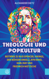 eBook, Theologie und Popkultur : Beiträge zu Bud Spencer, Vikings, den Böhsen Onkelz, Ayn Rand, Karl May und Friedrich Nietzsche, Evangelische Verlagsanstalt