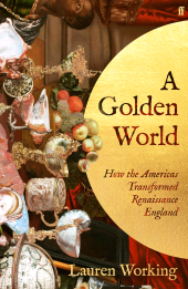 E-book, A Golden World : How the Americas Transformed Renaissance England, Faber & Faber
