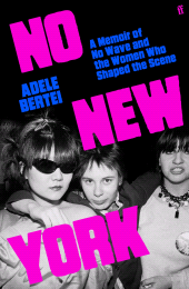 eBook, No New York : A Memoir of No Wave and the Women Who Shaped the Scene, Faber & Faber
