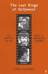 eBook, The Last Kings of Hollywood : Coppola, Lucas, Spielberg - And the Battle for the Soul of American Cinema, Faber & Faber