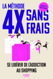 E-book, La méthode 4X sans frais - Se libérer de l'addiction au shopping, First Éditions
