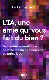eBook, L'IA, une amie qui vous fait du bien ? Santé mentale, équilibre émotionnel, relations interpersonnelles et intelligence artificielle : Ce que vos confidences à l'IA révèlent sur vous... et ce que l'IA en fait vraiment., First Éditions