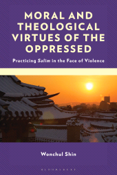E-book, Moral and Theological Virtues of the Oppressed : Practicing Salim in the Face of Violence, Fortress Academic