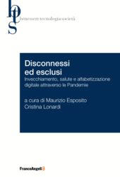 E-book, Disconnessi ed esclusi : invecchiamento, salute e alfabetizzazione digitale attraverso le pandemia, Franco Angeli