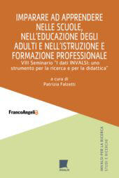 eBook, Imparare ad apprendere nelle scuole, nell'educazione degli adulti e nell'istruzione e formazione professionale : VIII Seminario "I dati INVALSI: uno strumento per la ricerca e per la didattica", Franco Angeli