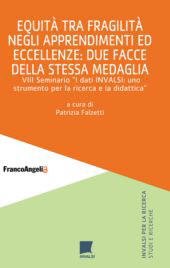 eBook, Equità tra fragilità negli apprendimenti ed eccellenze : due facce della stessa medaglia : VIII Seminario I dati INVALSI: uno strumento per la ricerca e la didattica, Franco Angeli