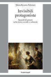 eBook, Invisibili protagoniste : sguardi di genere nella storia sociale e culturale, Franco Angeli