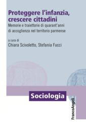 eBook, Proteggere l'infanzia, crescere cittadini : memorie e traiettorie di quarant'anni di accoglienza nel territorio parmense, Franco Angeli