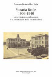 eBook, Venaria Reale 1908-1940 : la permanenza del passato e la costruzione della città moderna, Franco Angeli