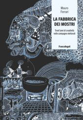 E-book, La fabbrica dei mostri : trent'anni di creatività nelle campagne elettorali, Franco Angeli