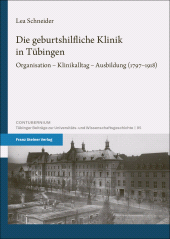 E-book, Die geburtshilfliche Klinik in Tübingen : Organisation -Klinikalltag -Ausbildung (1797-1918), Franz Steiner Verlag