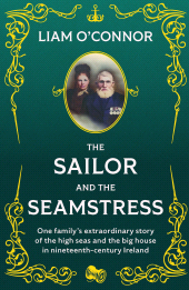 E-book, The Sailor and the Seamstress : One family's extraordinary story of the high seas and the big house in nineteenth century Ireland, Gill Books
