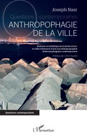 E-book, Anthropophagie de la ville : Barbarie et esthétique de la destruction : la ville à l'épreuve d'une nouvelle géographie anthropophagique contemporaine, L'Harmattan