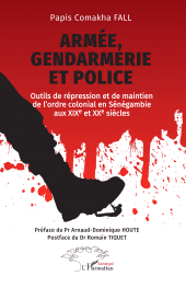 E-book, Armée, gendarmerie et police : Outils de répression et de maintien de l'ordre colonial en Sénégambie aux XIXe et XXe siècles, L'Harmattan