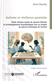 E-book, Autisme et résilience parentale : Étude clinique auprès de parents libanais et accompagnement psychologique face au trouble du spectre autistique de l'enfant, L'Harmattan