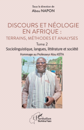E-book, Discours et néologie en Afrique : Terrains, méthodes et analyses : Tome 2 Sociolinguitique, langues, littérature et société Hommage au Professeur Alou KEÏTA, L'Harmattan
