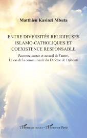 E-book, Entre diversités religieuses islamo-catholiques et coexistence responsable : Reconnaissance et accueil de l'autre. Le cas de la communauté du Diocèse de Djibouti, L'Harmattan