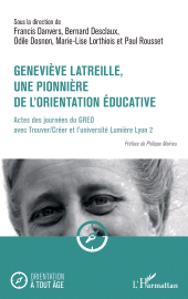 E-book, Geneviève Latreille, une pionnière de l'orientation éducative : Actes des journées du GREO avec Trouver/Créer et l'université Lumière Lyon 2, L'Harmattan