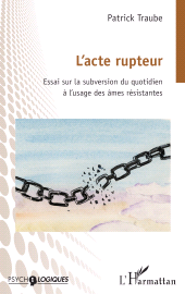 E-book, L'acte rupteur : Essai sur la subversion du quotidien à l'usage des âmes résistantes, L'Harmattan
