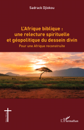 E-book, L'Afrique biblique : une relecture spirituelle et géopolitique du dessein divin : Pour une Afrique reconstruite, L'Harmattan