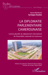E-book, La diplomatie parlementaire camerounaise : Lecture plurielle du déploiement international de l'Assemblée nationale du Cameroun, L'Harmattan
