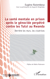 E-book, La santé mentale en prison après le génocide perpétré contre les Tutsi au Rwanda : Derrière les murs, les cicatrices, L'Harmattan