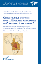 E-book, Quelle politique étrangère pour la République démocratique du Congo face à ses voisins ? : De l'effondrement d'un pôle de puissance à la reconquête d'un leadership en Afrique centrale, L'Harmattan