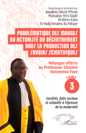 E-book, Problématique des marges ou actualité du décentrement dans la production des savoirs scientifiques : Mélanges offerts au Professeur titulaire Ousseynou Faye Tome 3 : Sociétés, faits sociaux et urbanité à l'épreuve de la modernité, L'Harmattan
