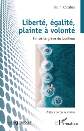 E-book, Liberté, égalité, plainte à volonté : Fin de la grève du bonheur, L'Harmattan