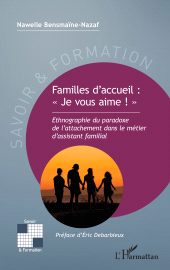 E-book, Familles d'accueil : " Je vous aime ! " : Ethnographie du paradoxe de l'attachement dans le métier d'assistant familial, L'Harmattan